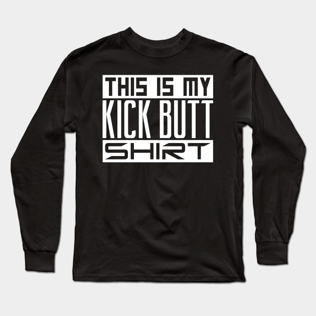 This is my kick butt shirt Long Sleeve T-Shirt by colorsplash